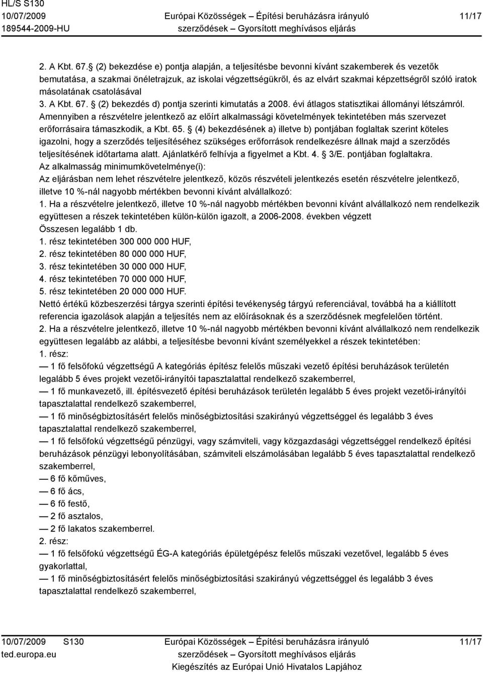 másolatának csatolásával 3. A Kbt. 67. (2) bekezdés d) pontja szerinti kimutatás a 2008. évi átlagos statisztikai állományi létszámról.