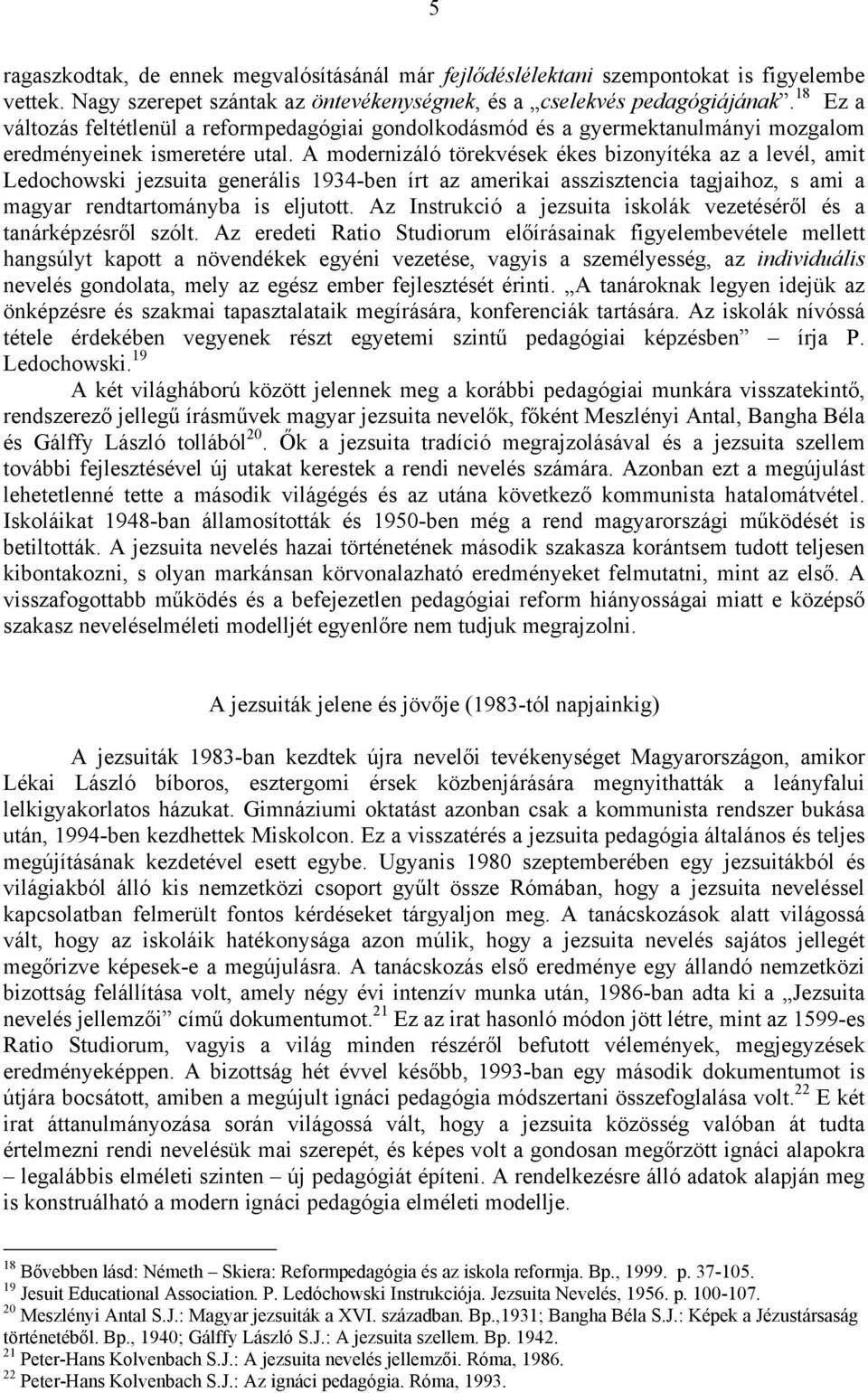 A modernizáló törekvések ékes bizonyítéka az a levél, amit Ledochowski jezsuita generális 1934-ben írt az amerikai asszisztencia tagjaihoz, s ami a magyar rendtartományba is eljutott.