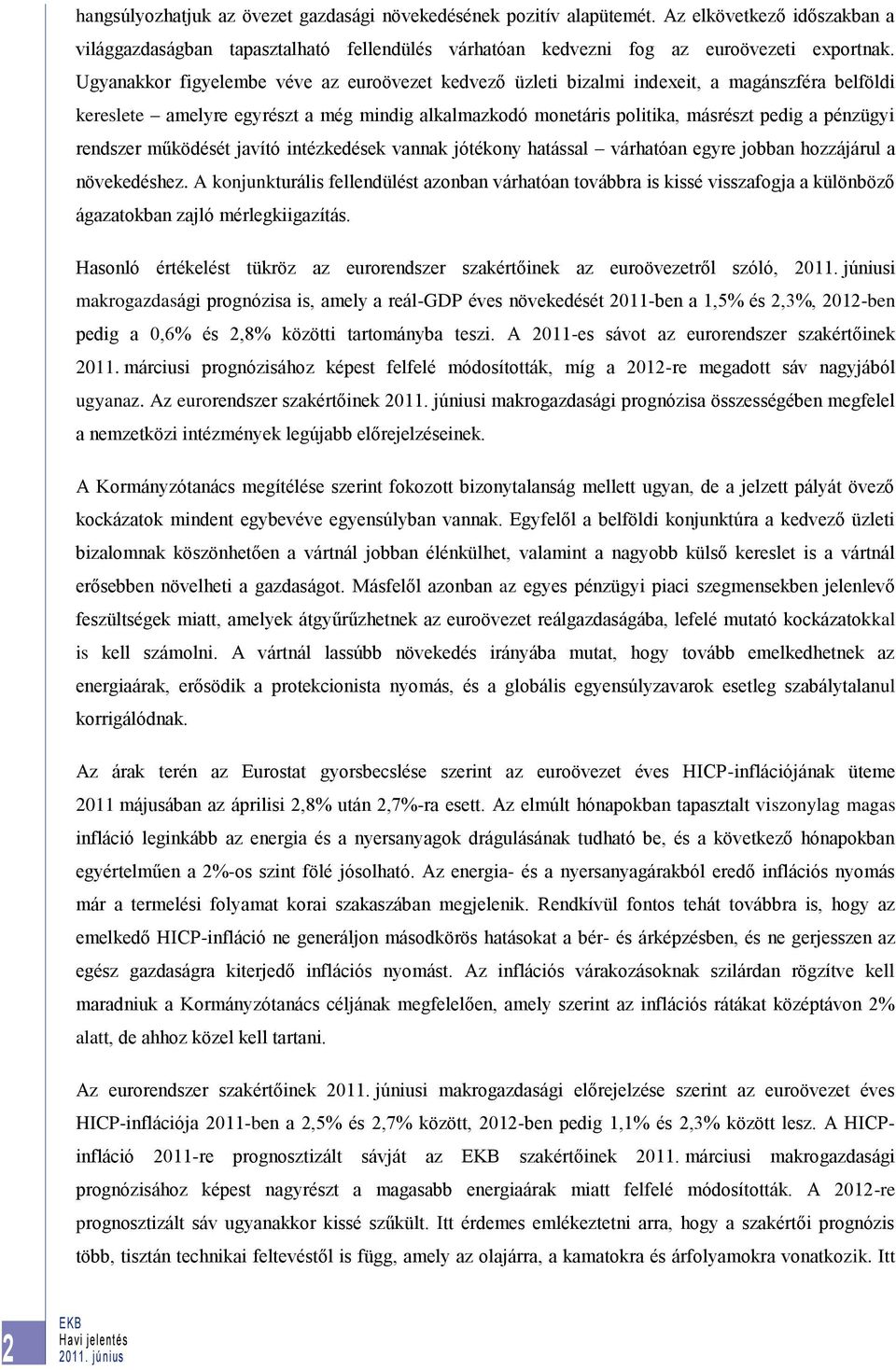 rendszer működését javító intézkedések vannak jótékony hatással várhatóan egyre jobban hozzájárul a növekedéshez.