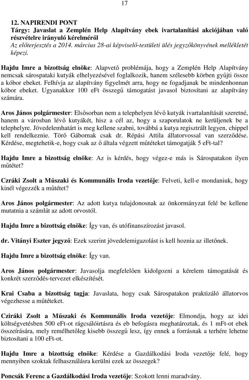 Hajdu Imre a bizottság elnöke: Alapvető problémája, hogy a Zemplén Help Alapítvány nemcsak sárospataki kutyák elhelyezésével foglalkozik, hanem szélesebb körben gyűjti össze a kóbor ebeket.