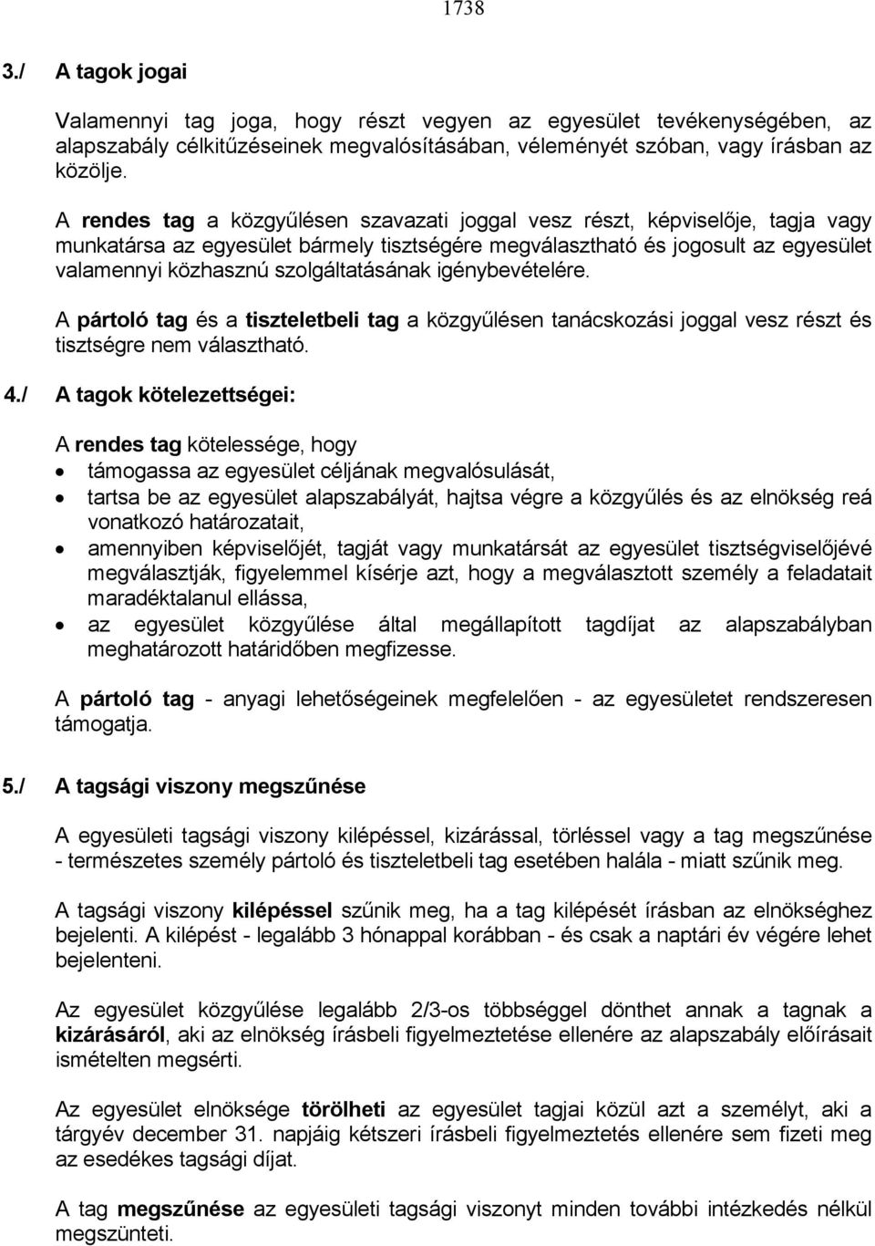 szolgáltatásának igénybevételére. A pártoló tag és a tiszteletbeli tag a közgyűlésen tanácskozási joggal vesz részt és tisztségre nem választható. 4.