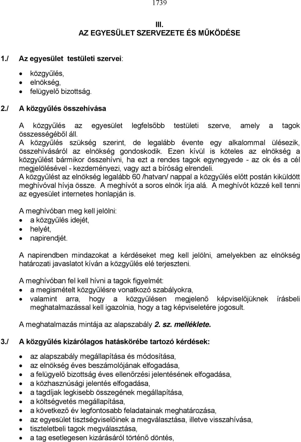 A közgyűlés szükség szerint, de legalább évente egy alkalommal ülésezik, összehívásáról az elnökség gondoskodik.