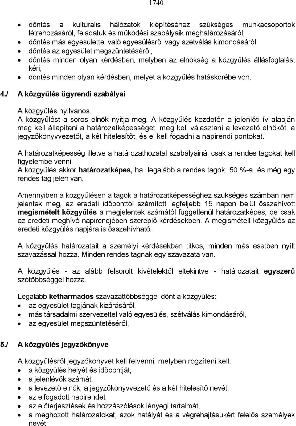 von. 4./ A közgyűlés ügyrendi szabályai A közgyűlés nyilvános. A közgyűlést a soros elnök nyitja meg.