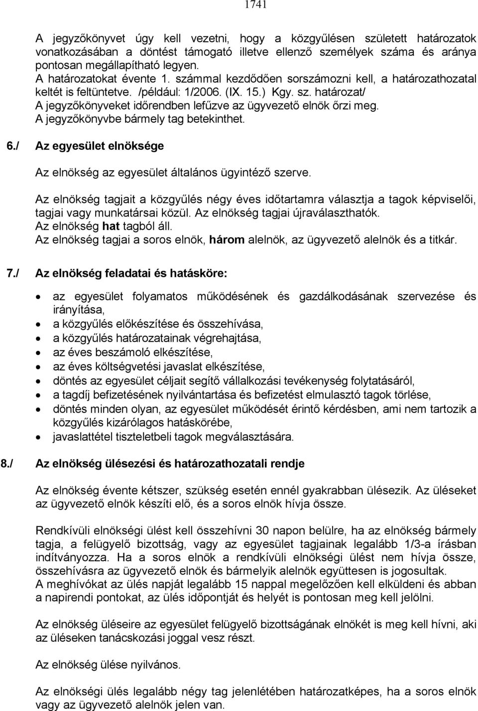 A jegyzőkönyvbe bármely tag betekinthet. 6./ Az egyesület elnöksége Az elnökség az egyesület általános ügyintéző szerve.