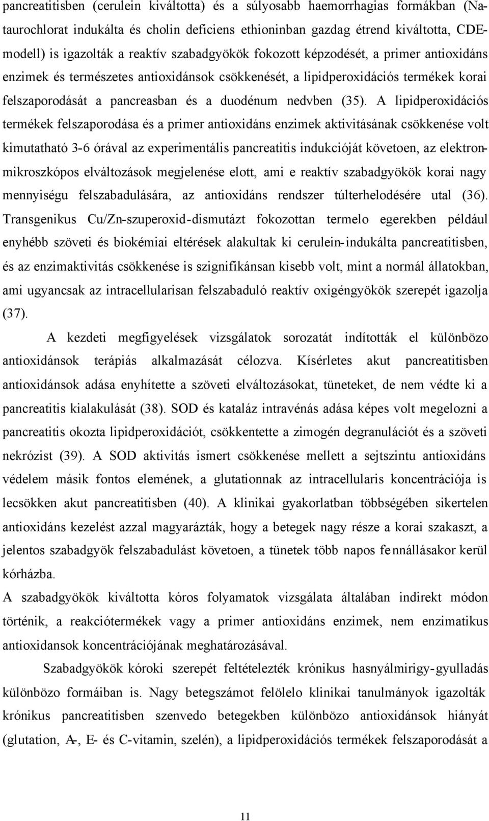 A lipidperoxidációs termékek felszaporodása és a primer antioxidáns enzimek aktivitásának csökkenése volt kimutatható 3-6 órával az experimentális pancreatitis indukcióját követoen, az