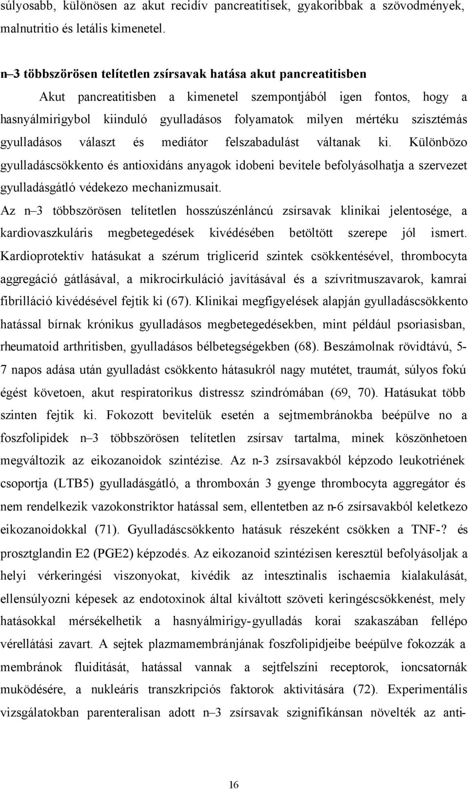 szisztémás gyulladásos választ és mediátor felszabadulást váltanak ki.