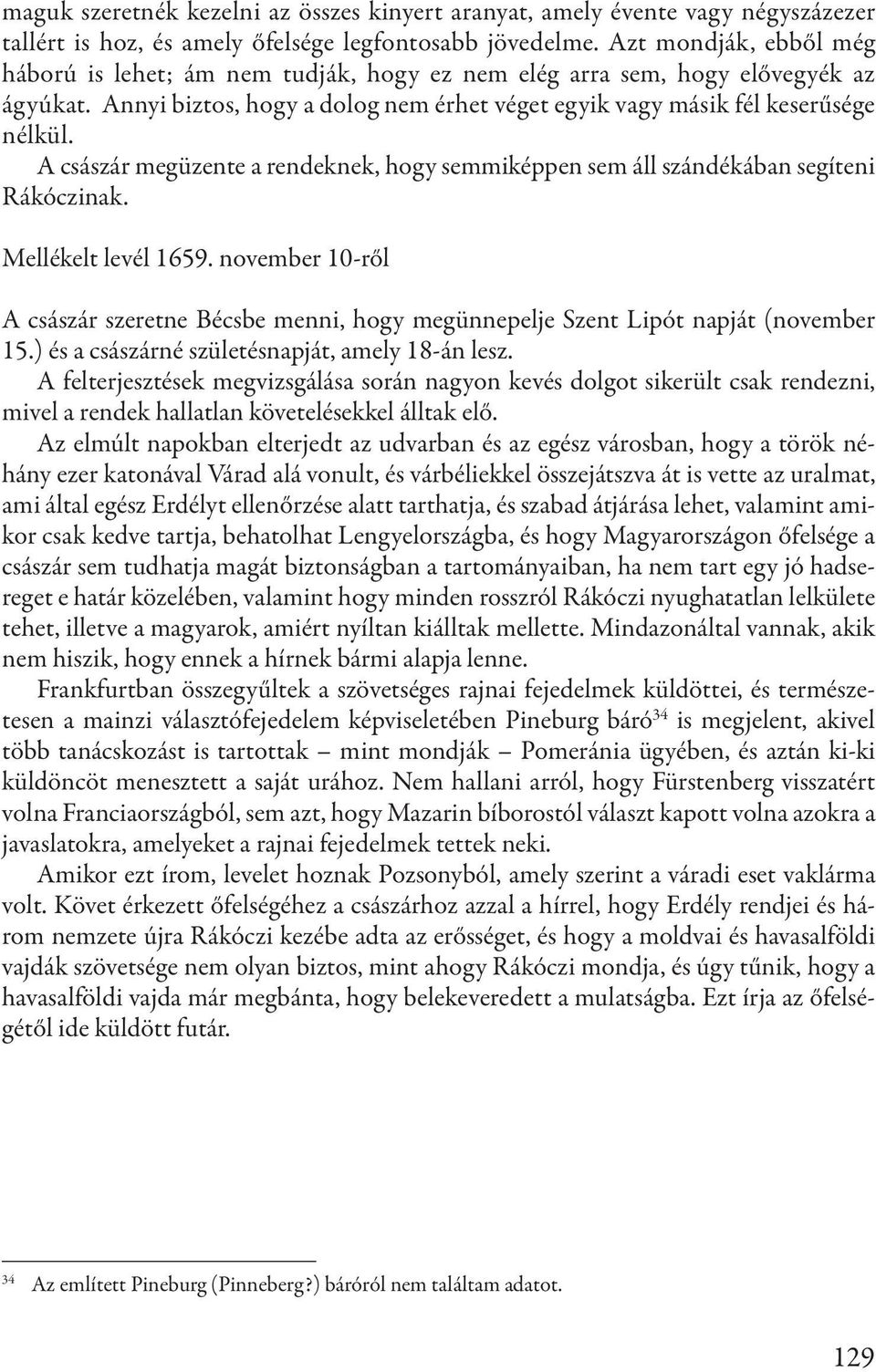 A császár megüzente a rendeknek, hogy semmiképpen sem áll szándékában segíteni Rákóczinak. Mellékelt levél 1659.