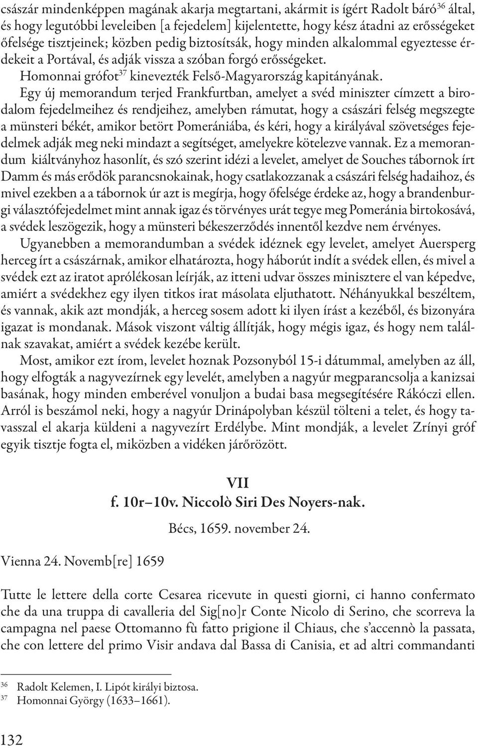 Egy új memorandum terjed Frankfurtban, amelyet a svéd miniszter címzett a birodalom fejedelmeihez és rendjeihez, amelyben rámutat, hogy a császári felség megszegte a münsteri békét, amikor betört