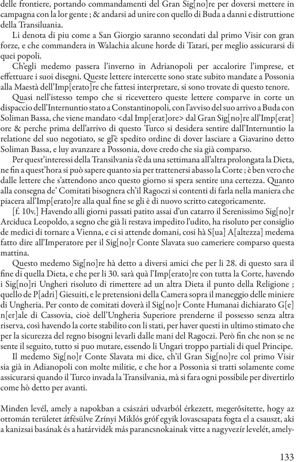 Ch egli medemo passera l inverno in Adrianopoli per accalorire l imprese, et effettuare i suoi disegni.