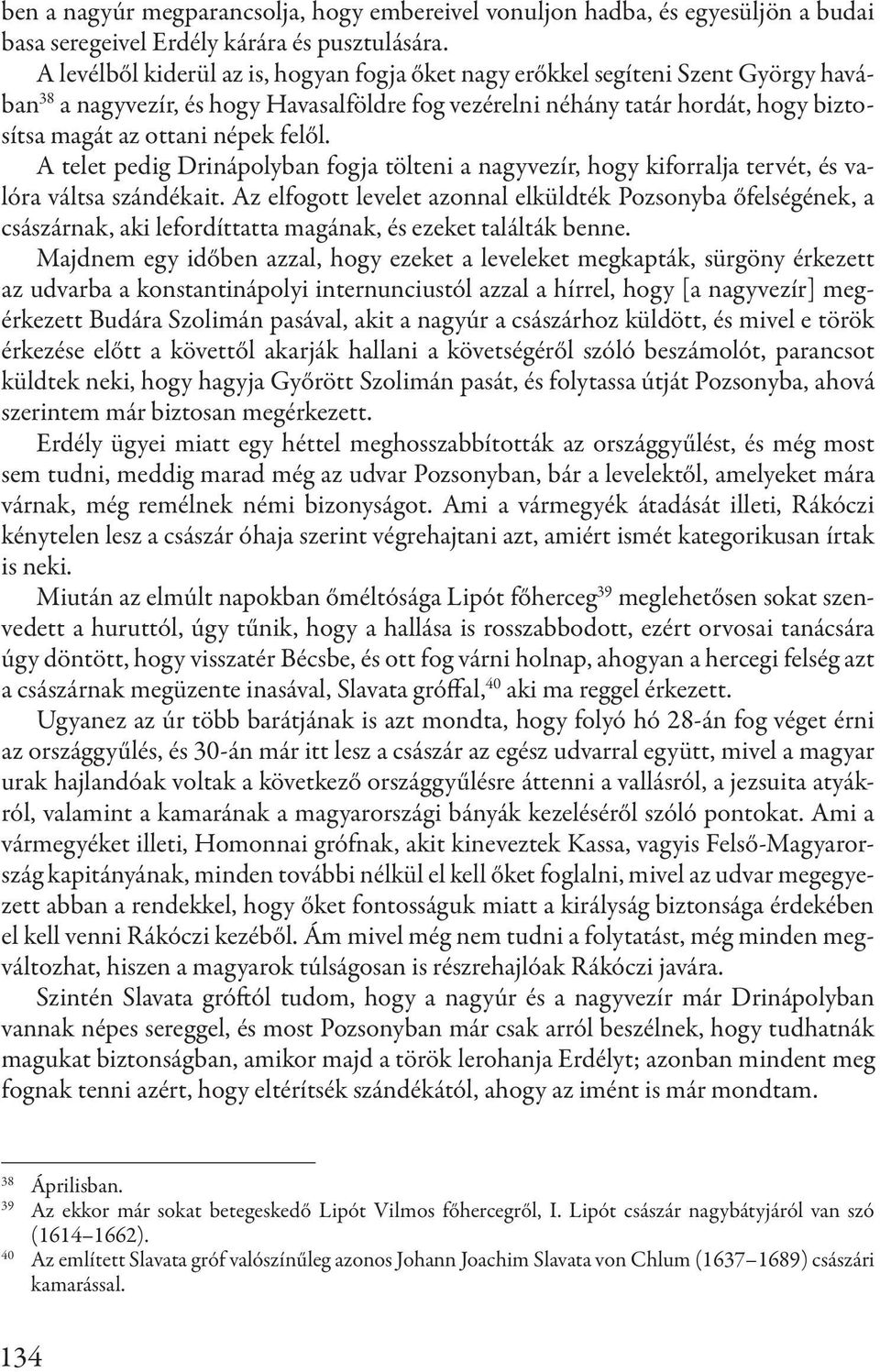 felől. A telet pedig Drinápolyban fogja tölteni a nagyvezír, hogy kiforralja tervét, és valóra váltsa szándékait.