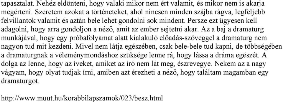 Persze ezt ügyesen kell adagolni, hogy arra gondoljon a néző, amit az ember sejtetni akar.