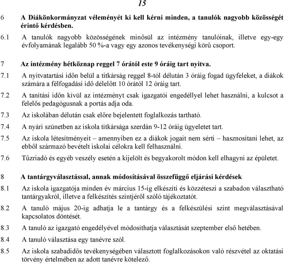 7.2 A tanítási időn kívül az intézményt csak igazgatói engedéllyel lehet használni, a kulcsot a felelős pedagógusnak a portás adja oda. 7.