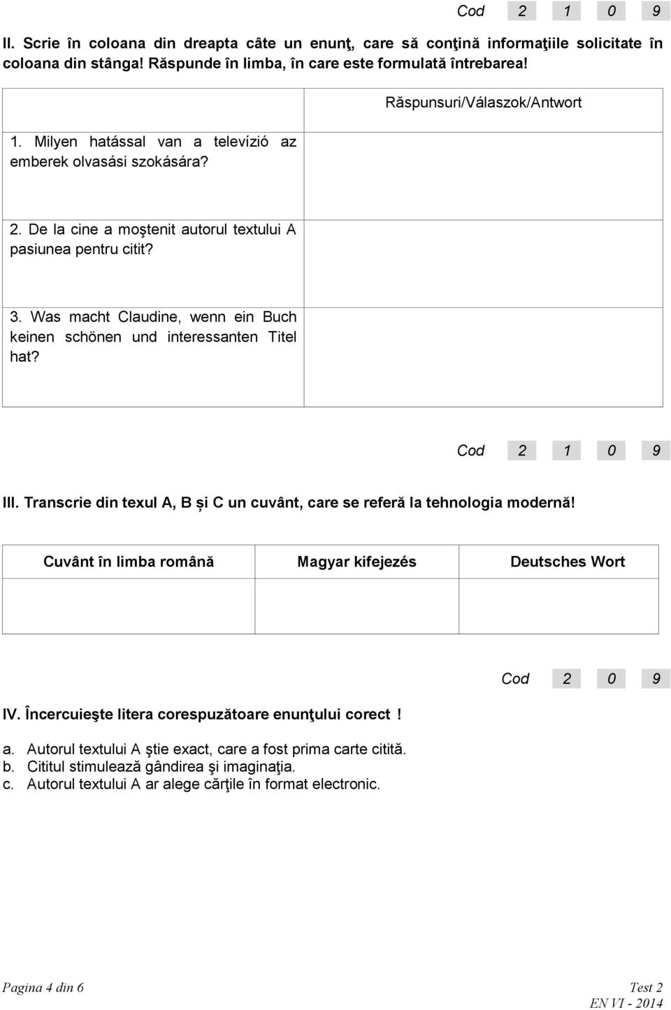 Was macht Claudine, wenn ein Buch keinen schönen und interessanten Titel hat? III. Transcrie din texul A, B și C un cuvânt, care se referă la tehnologia modernă!