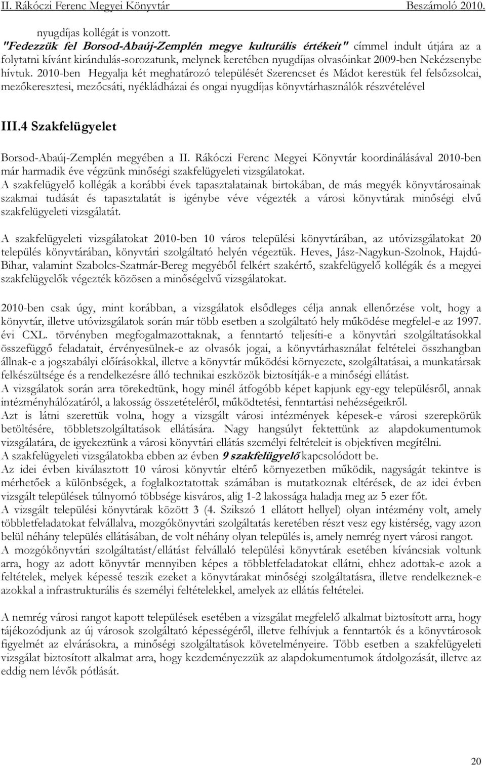 2010-ben Hegyalja két meghatározó települését Szerencset és Mádot kerestük fel felsızsolcai, mezıkeresztesi, mezıcsáti, nyékládházai és ongai nyugdíjas könyvtárhasználók részvételével III.