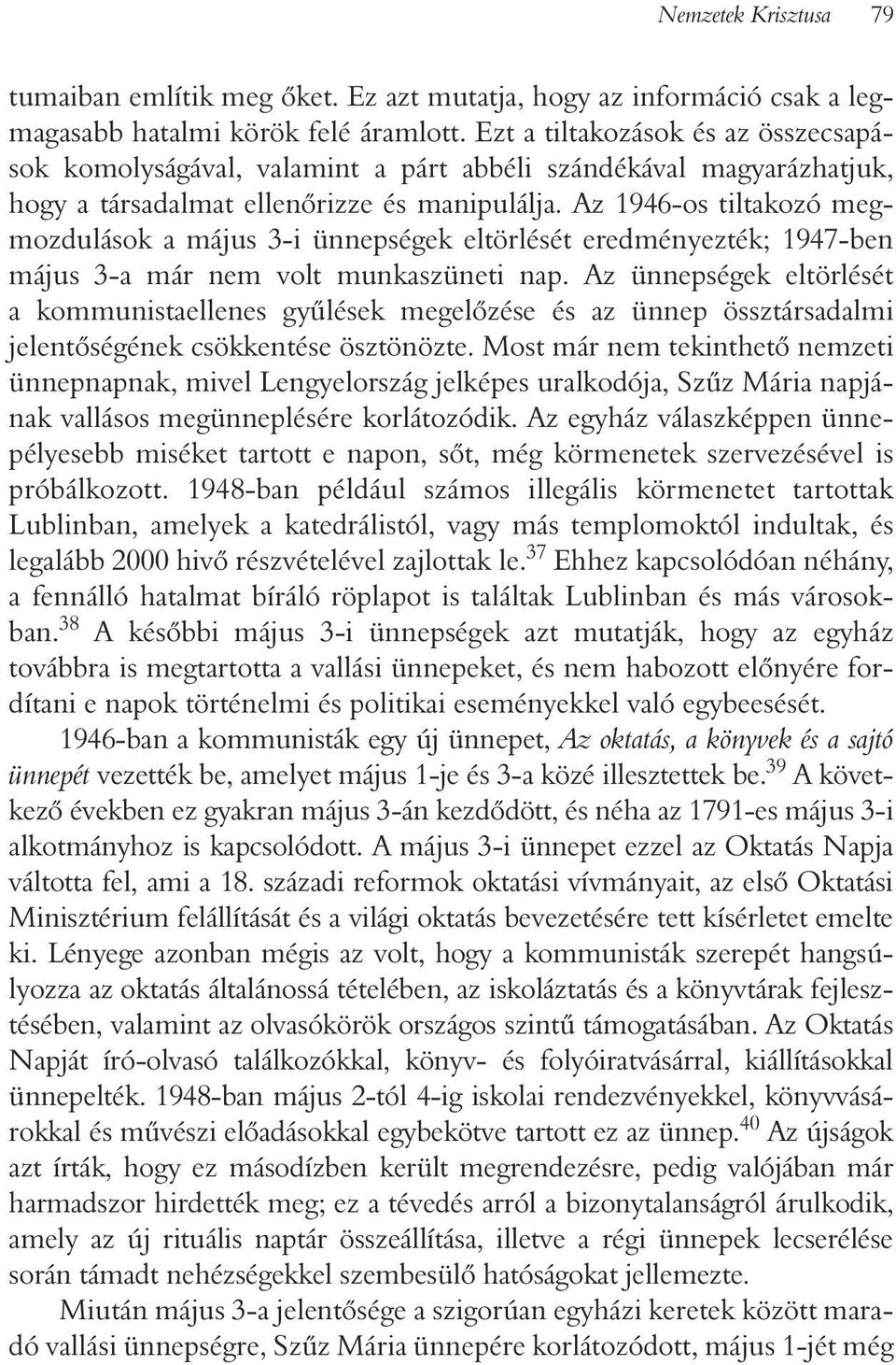 Az 1946-os tiltakozó megmozdulások a május 3-i ünnepségek eltörlését eredményezték; 1947-ben május 3-a már nem volt munkaszüneti nap.