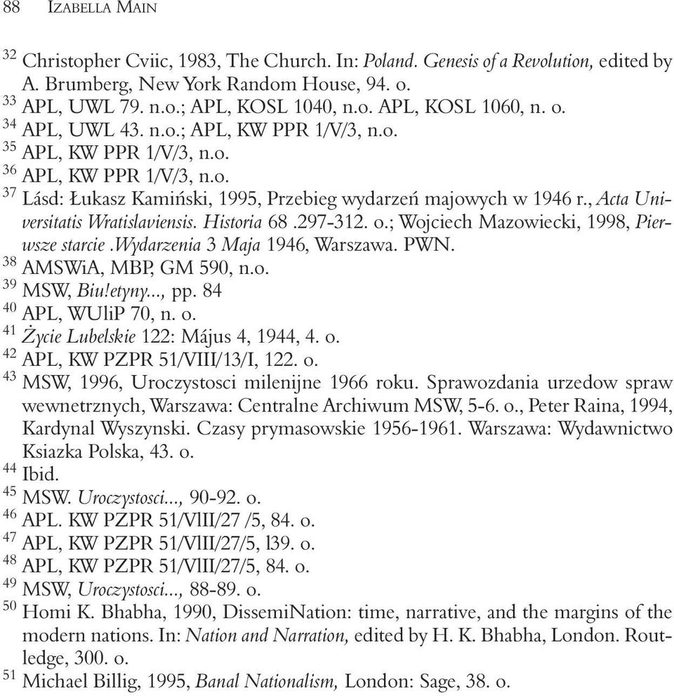 , Acta Universitatis Wratislaviensis. Historia 68.297-312. o.; Wojciech Mazowiecki, 1998, Pierwsze starcie.wydarzenia 3 Maja 1946, Warszawa. PWN. 38 AMSWiA, MBP, GM 590, n.o. 39 MSW, Biu!etyny..., pp.