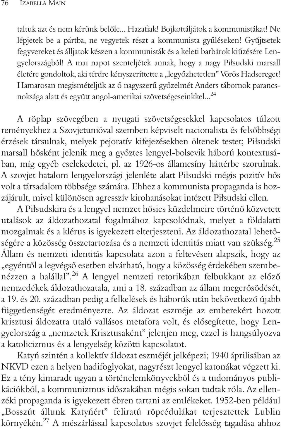 A mai napot szenteljétek annak, hogy a nagy Pi³sudski marsall életére gondoltok, aki térdre kényszeríttette a legyõzhetetlen Vörös Hadsereget!