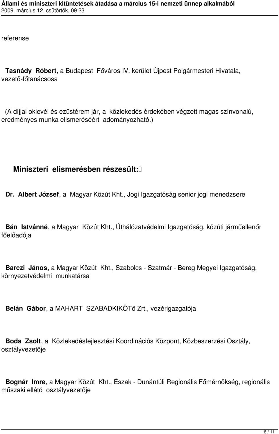 ) Miniszteri elismerésben részesült: Dr. Albert József, a Magyar Közút Kht., Jogi Igazgatóság senior jogi menedzsere Bán Istvánné, a Magyar Közút Kht.