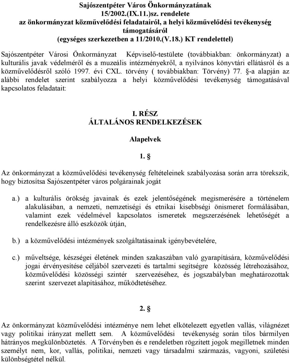 közmővelıdésrıl szóló 1997. évi CXL. törvény ( továbbiakban: Törvény) 77. -a alapján az alábbi rendelet szerint szabályozza a helyi közmővelıdési tevékenység támogatásával kapcsolatos feladatait: I.