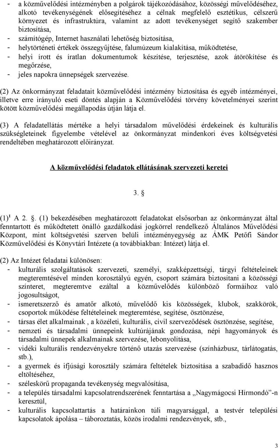 és íratlan dokumentumok készítése, terjesztése, azok átörökítése és megőrzése, - jeles napokra ünnepségek szervezése.