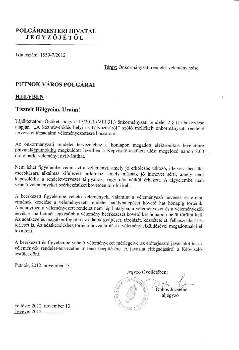 Az dnkomanyzati rendelet tervezet hez a honlapon megadott elektronikus levdlciore phivatal@putnok.hu megkiildittt levdlben a Kdpvisel6{estiileti tildst megel6z6 napon 8.