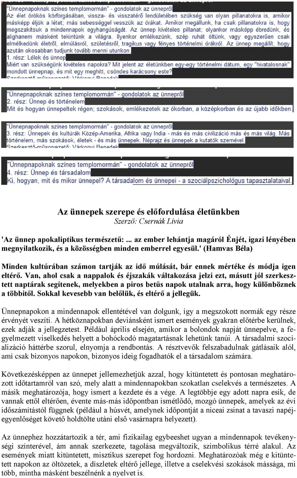 ' (Hamvas Béla) Minden kultúrában számon tartják az idő múlását, bár ennek mértéke és módja igen eltérő.