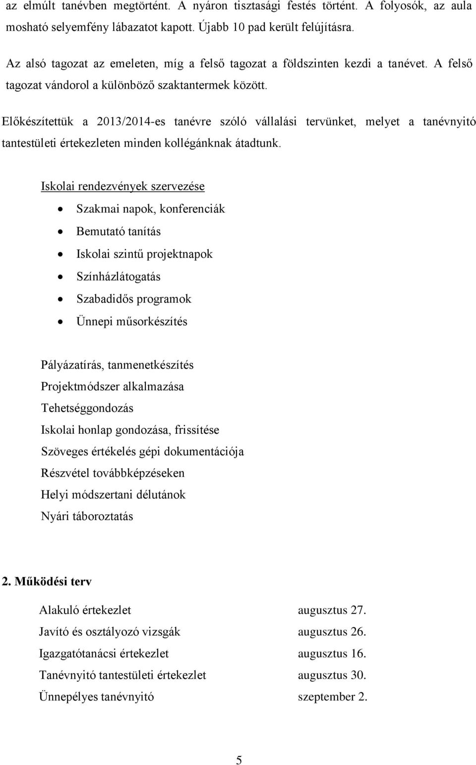 Előkészítettük a 2013/2014-es tanévre szóló vállalási tervünket, melyet a tanévnyitó tantestületi értekezleten minden kollégánknak átadtunk.