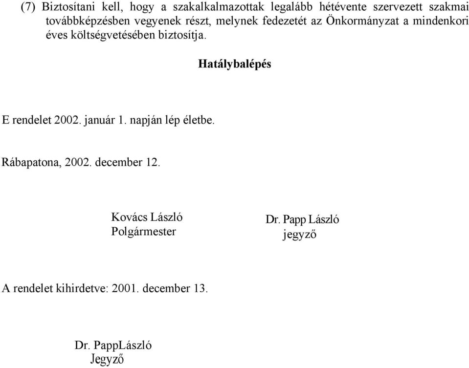 Hatálybalépés E rendelet 2002. január 1. napján lép életbe. Rábapatona, 2002. december 12.