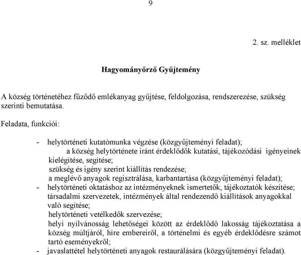 szerint kiállítás rendezése; a meglévő anyagok regisztrálása, karbantartása (közgyűjteményi feladat); - helytörténeti oktatáshoz az intézményeknek ismertetők, tájékoztatók készítése; társadalmi