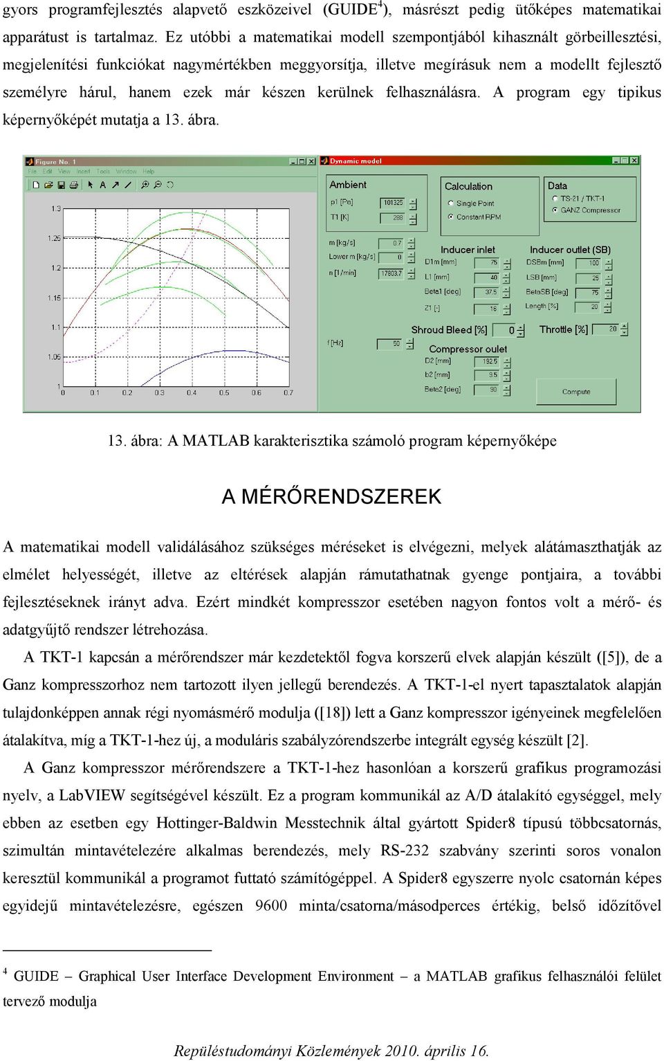 készen kerülnek felhasználásra. A program egy tipikus képernyőképét mutatja a 13.