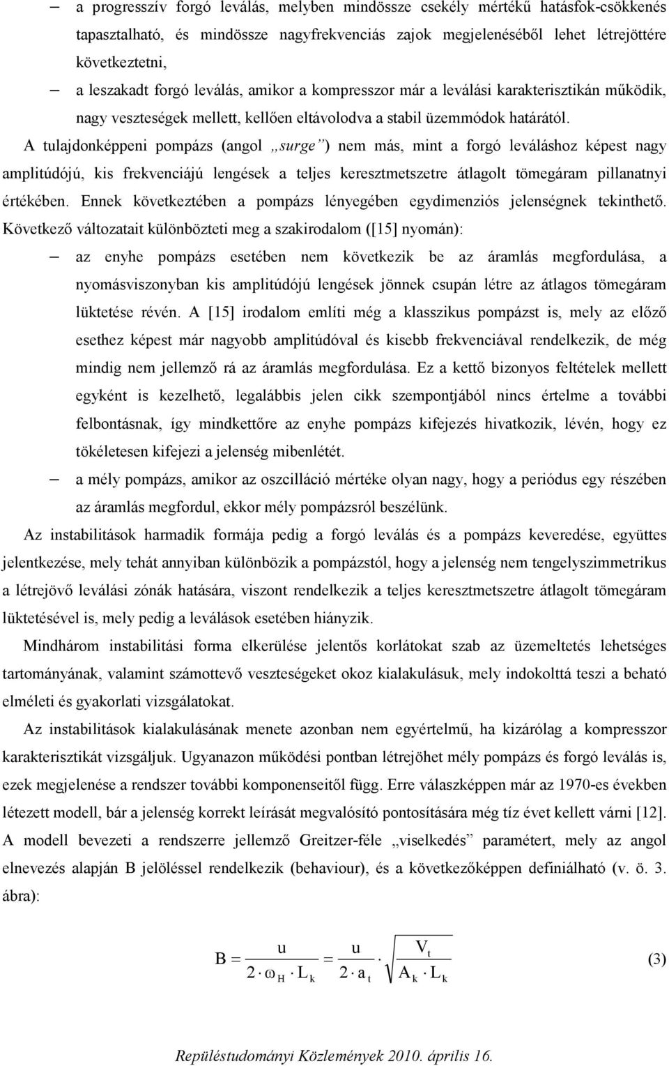 A tulajdonképpeni pompázs (angol surge ) nem más, mint a forgó leváláshoz képest nagy amplitúdójú, kis frekvenciájú lengések a teljes keresztmetszetre átlagolt tömegáram pillanatnyi értékében.