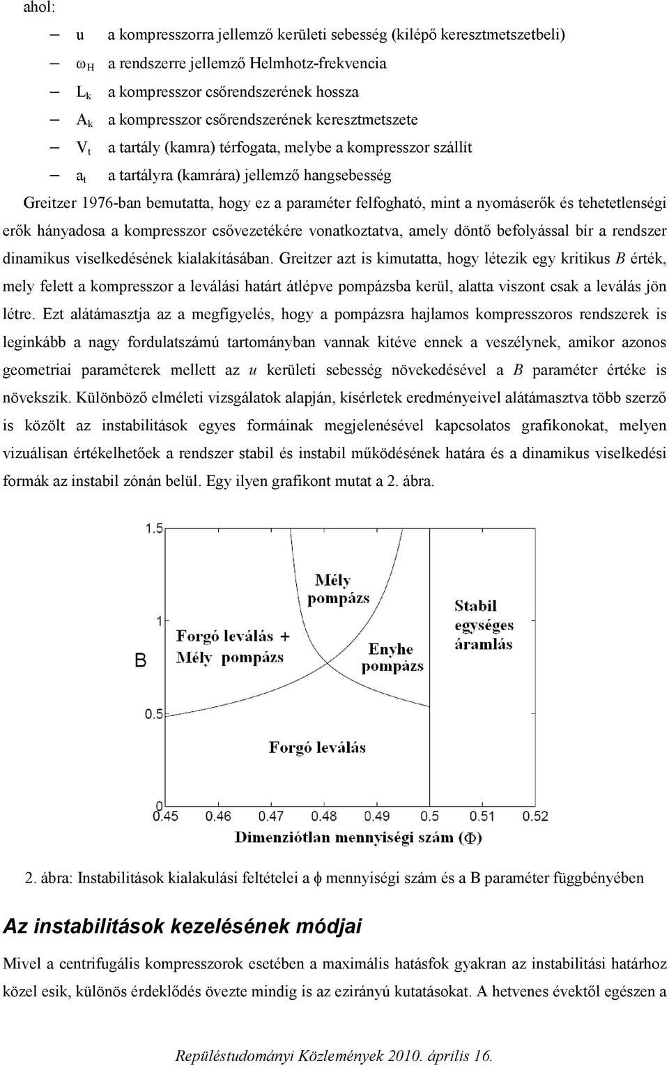 nyomáserők és tehetetlenségi erők hányadosa a kompresszor csővezetékére vonatkoztatva, amely döntő befolyással bír a rendszer dinamikus viselkedésének kialakításában.
