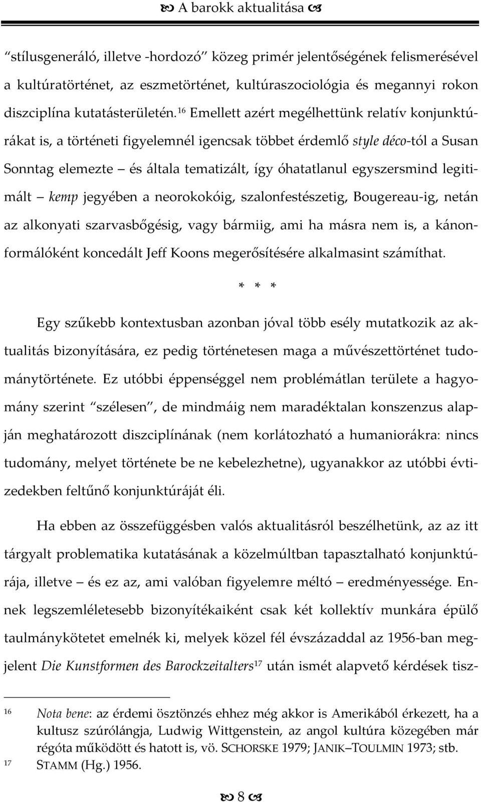 legitimált kemp jegyében a neorokokóig, szalonfestészetig, Bougereau-ig, netán az alkonyati szarvasbőgésig, vagy bármiig, ami ha másra nem is, a kánonformálóként koncedált Jeff Koons megerősítésére