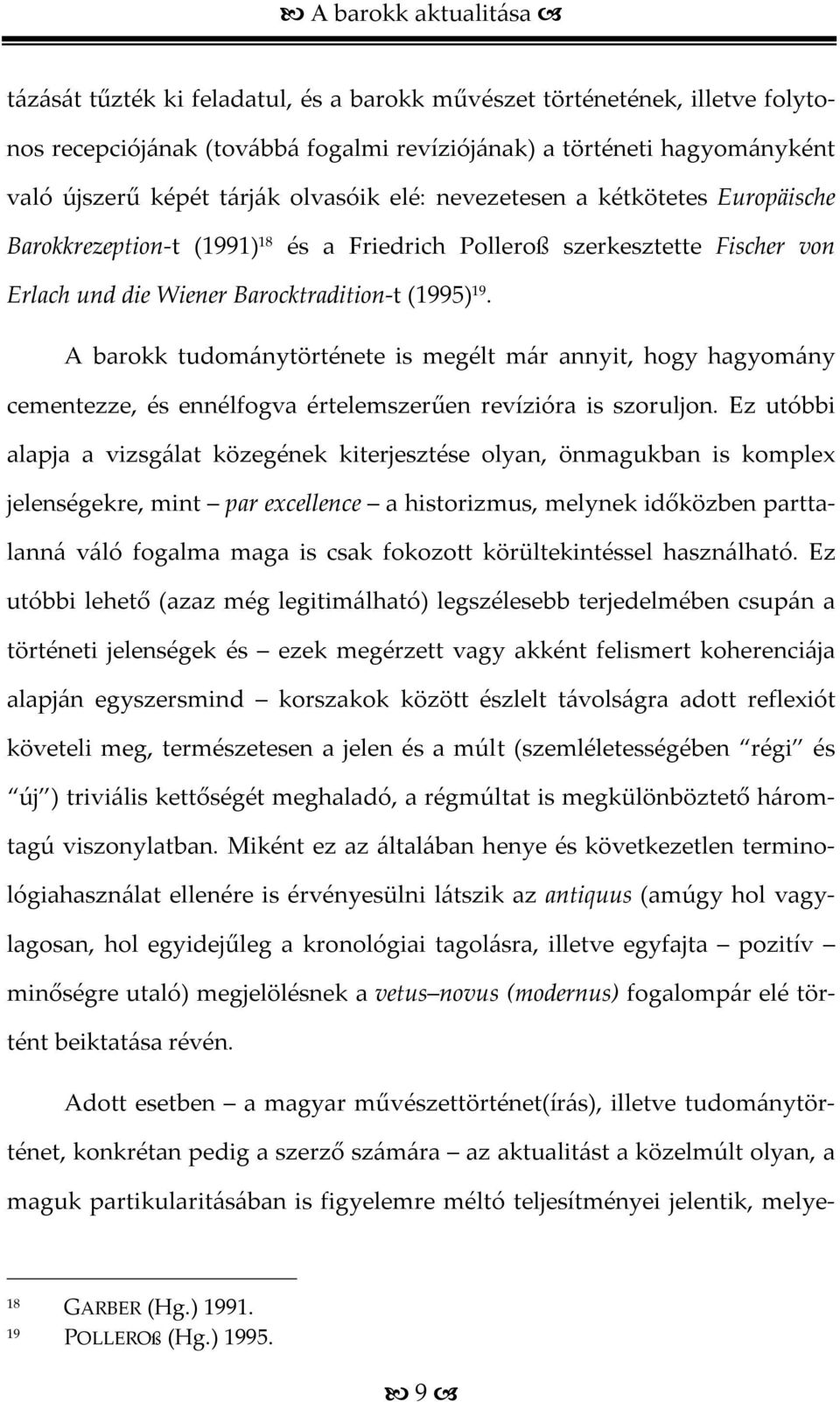 A barokk tudománytörténete is megélt már annyit, hogy hagyomány cementezze, és ennélfogva értelemszerűen revízióra is szoruljon.