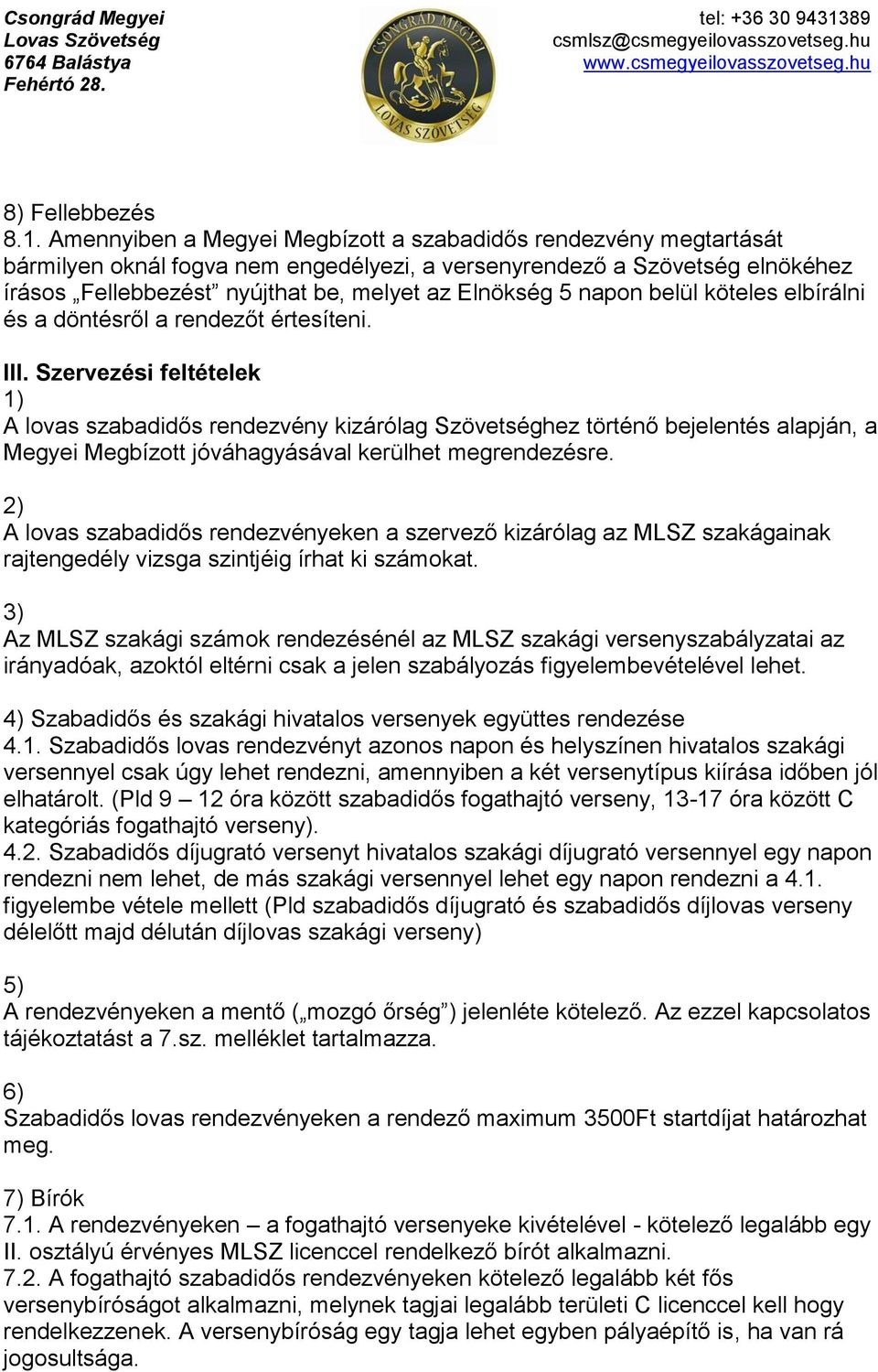 napon belül köteles elbírálni és a döntésről a rendezőt értesíteni. III.