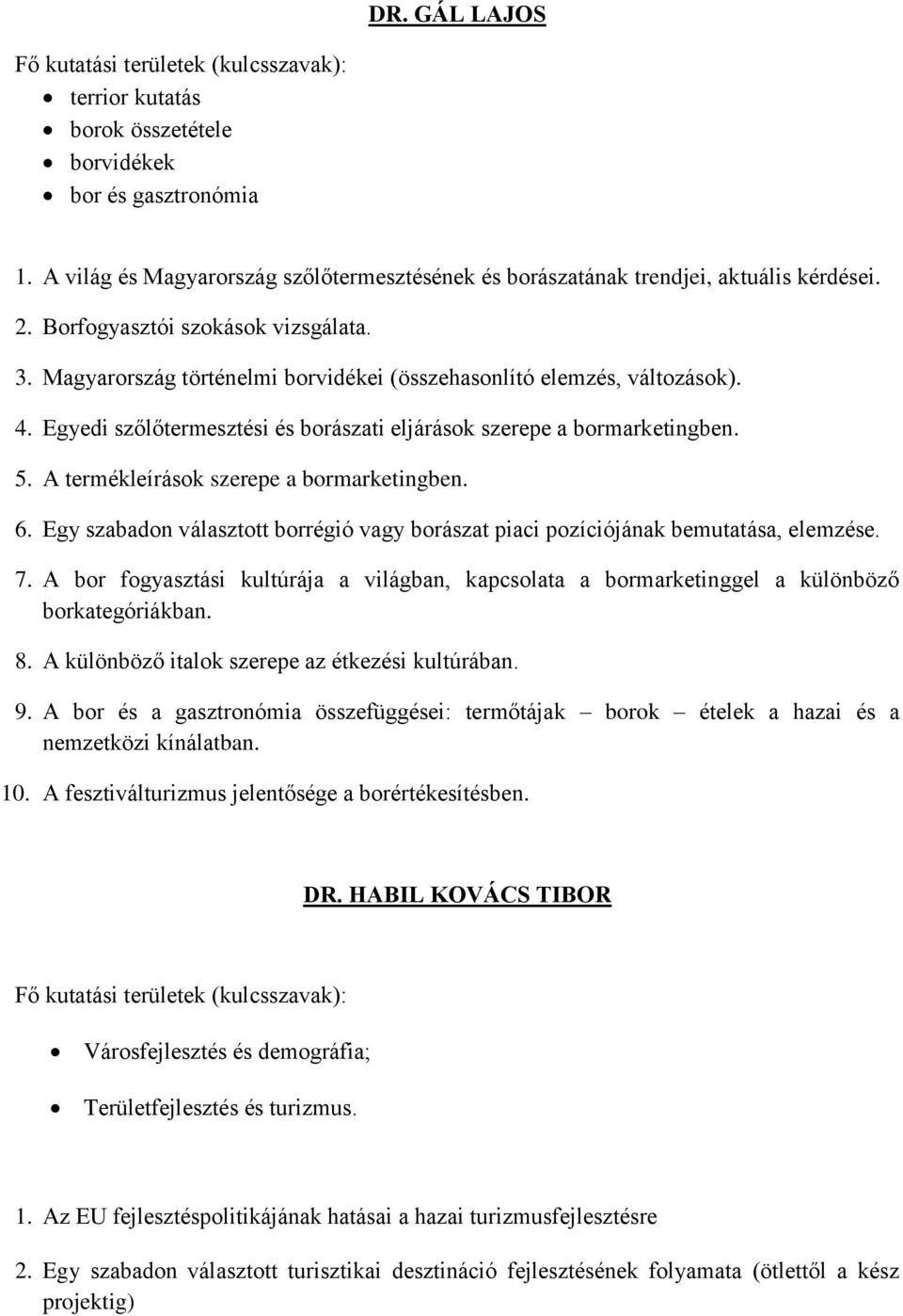 A termékleírások szerepe a bormarketingben. 6. Egy szabadon választott borrégió vagy borászat piaci pozíciójának bemutatása, elemzése. 7.