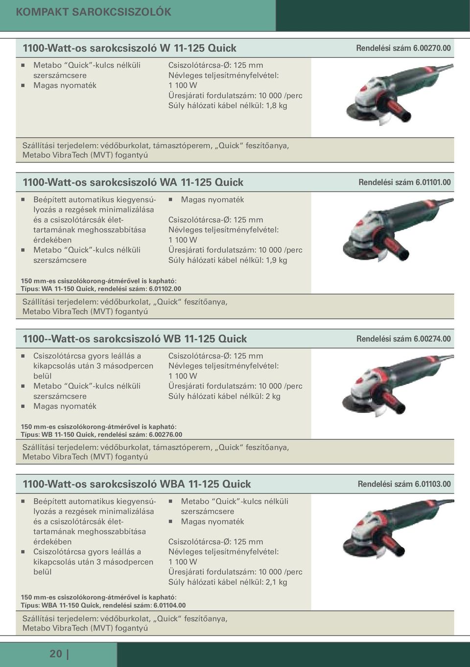 terjedelem: védőburkolat, támasztóperem, Quick feszítőanya, Metabo VibraTech (MVT) fogantyú 1100-Watt-os sarokcsiszoló WA 11-125 Quick 6.01101.