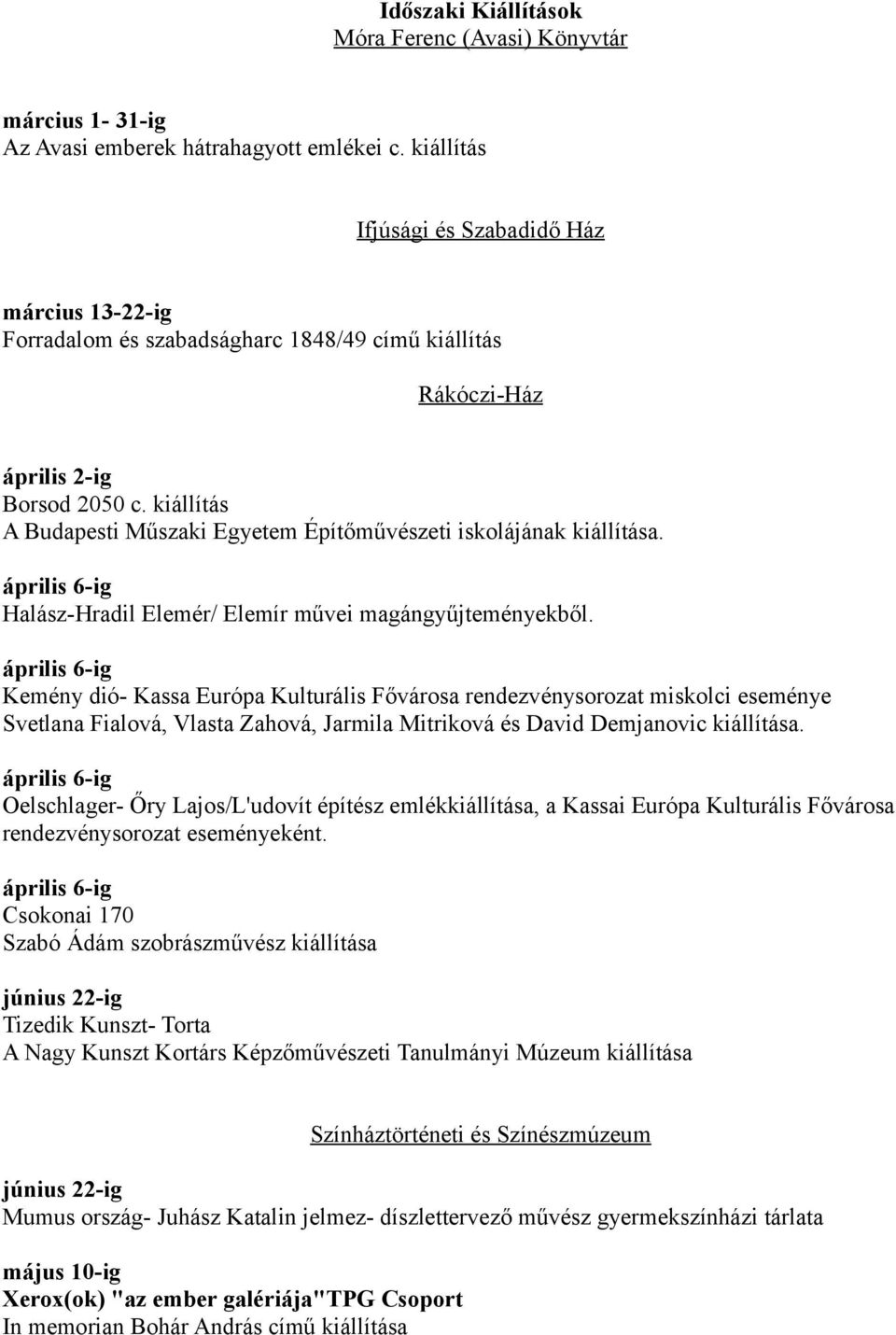 kiállítás A Budapesti Műszaki Egyetem Építőművészeti iskolájának kiállítása. Halász-Hradil Elemér/ Elemír művei magángyűjteményekből.