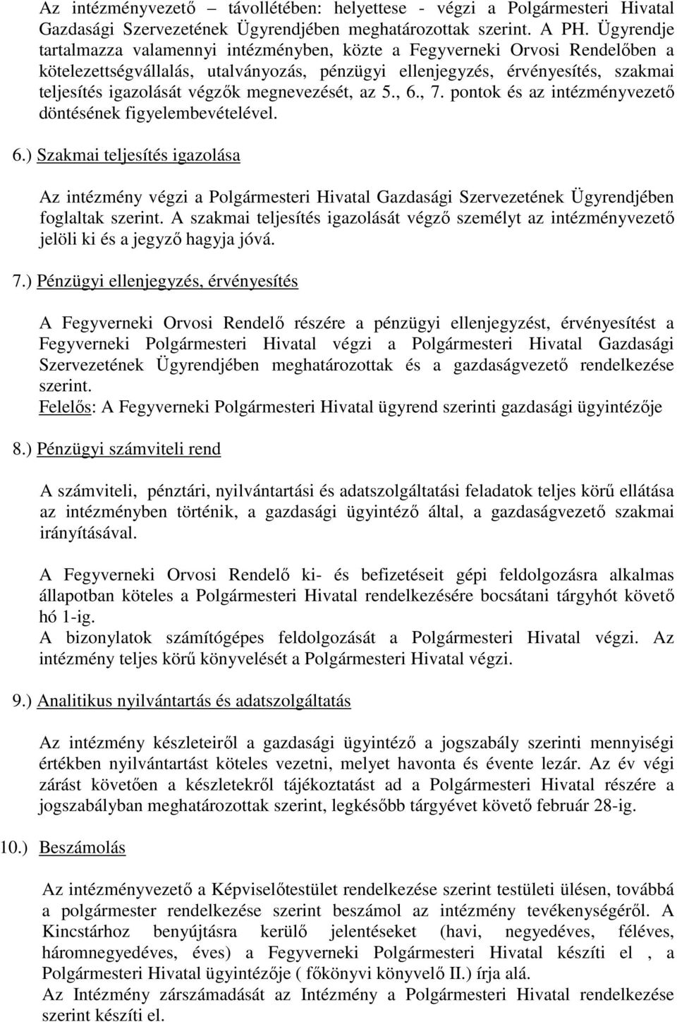 megnevezését, az 5., 6., 7. pontok és az intézményvezető döntésének figyelembevételével. 6.) Szakmai teljesítés igazolása Az intézmény végzi a Polgármesteri Hivatal Gazdasági Szervezetének Ügyrendjében foglaltak szerint.