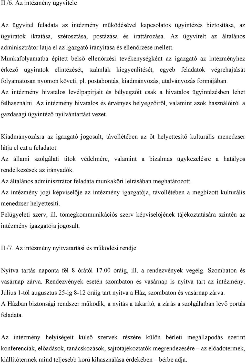 Munkafolyamatba épített belső ellenőrzési tevékenységként az igazgató az intézményhez érkező ügyiratok elintézését, számlák kiegyenlítését, egyéb feladatok végrehajtását folyamatosan nyomon követi,