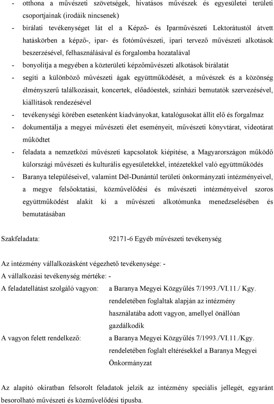 alkotások bírálatát - segíti a különböző művészeti ágak együttműködését, a művészek és a közönség élményszerű találkozásait, koncertek, előadóestek, színházi bemutatók szervezésével, kiállítások