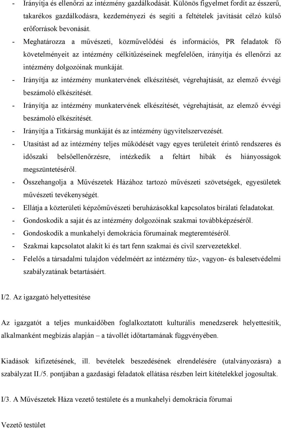 - Irányítja az intézmény munkatervének elkészítését, végrehajtását, az elemző évvégi beszámoló elkészítését.