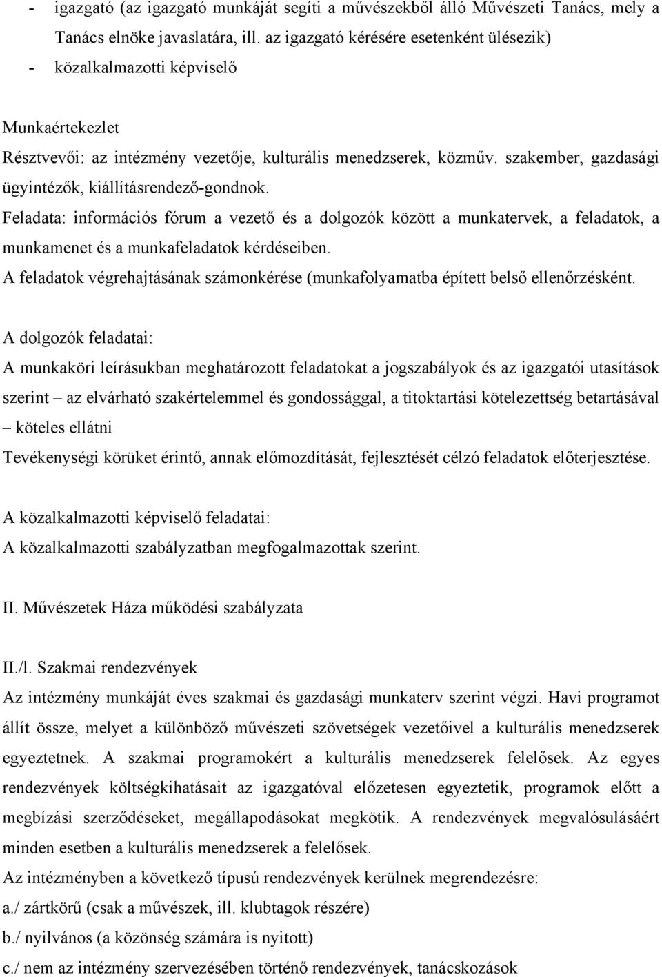 szakember, gazdasági ügyintézők, kiállításrendező-gondnok. Feladata: információs fórum a vezető és a dolgozók között a munkatervek, a feladatok, a munkamenet és a munkafeladatok kérdéseiben.