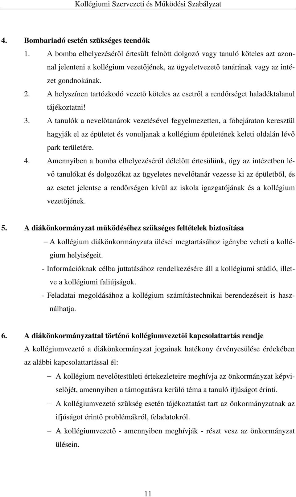 A helyszínen tartózkodó vezető köteles az esetről a rendőrséget haladéktalanul tájékoztatni! 3.