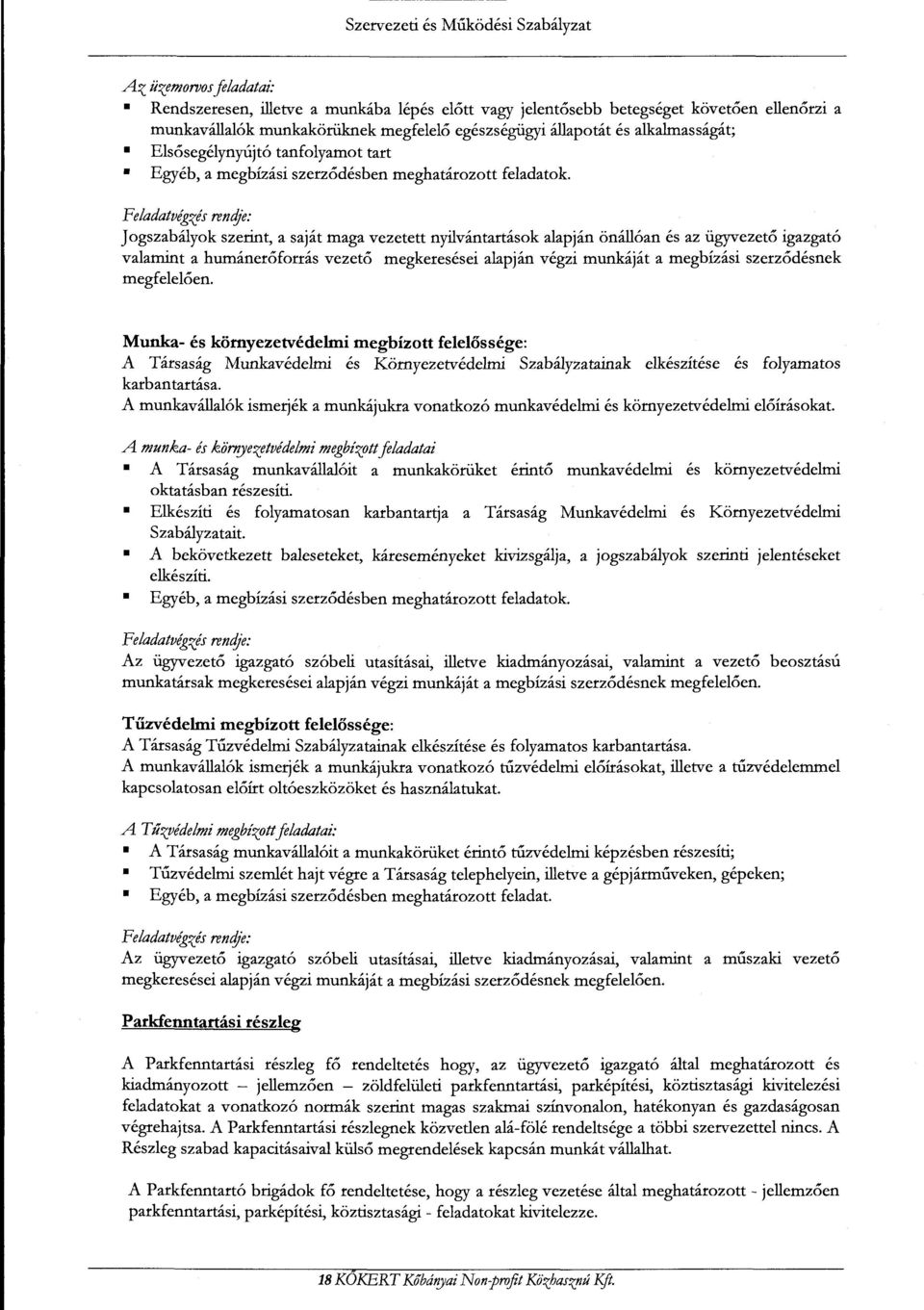 ügyvezető igazgató valamint a humánerőforrás vezető megkeresései alapján végzi munkáját a megbízási szerződésnek megfelelően.