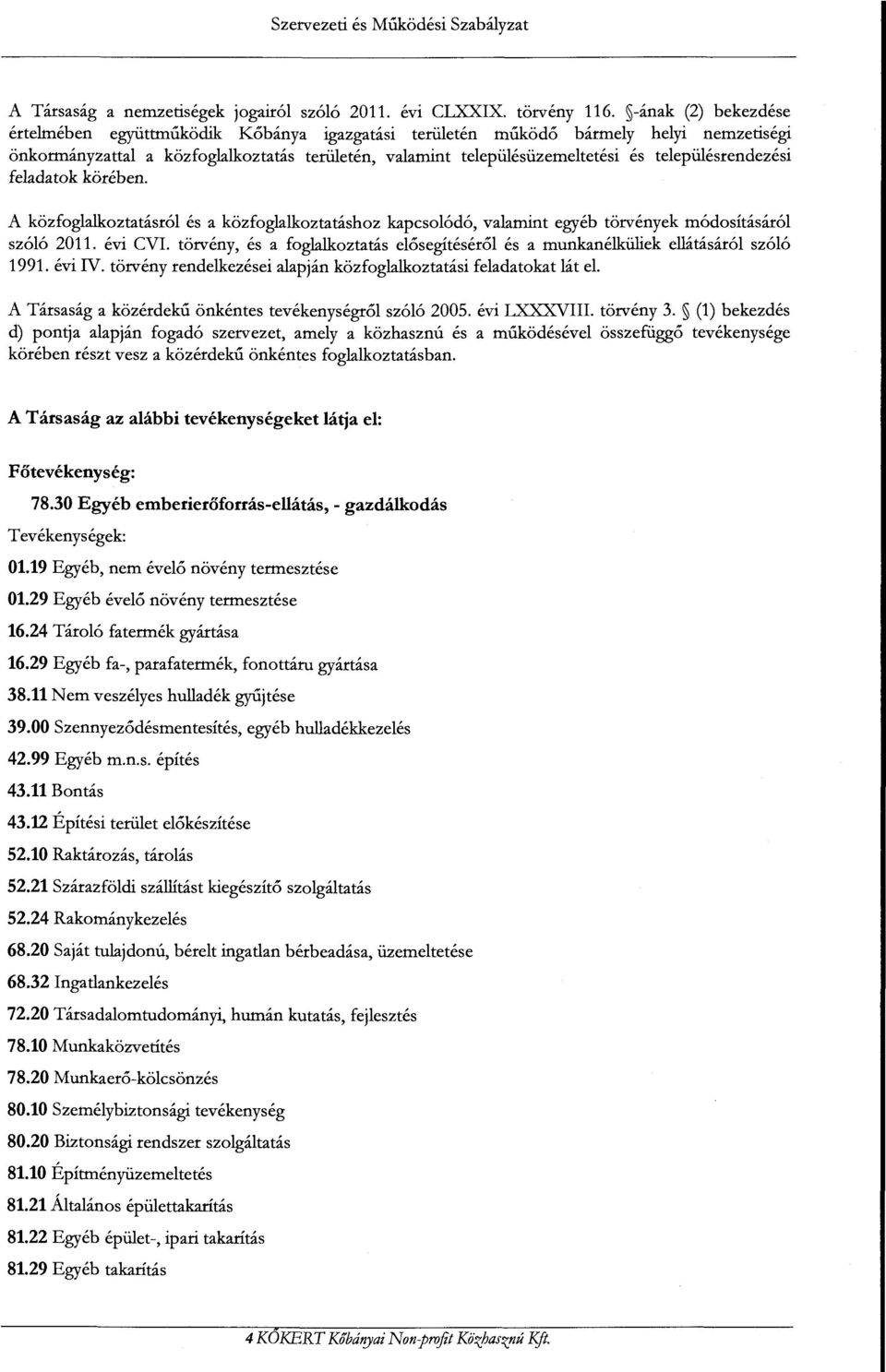 településrendezési feladatok körében. A közfoglalkoztatásról és a közfoglalkoztatáshoz kapcsolódó, valamint egyéb törvények módosításáról szóló 2011. évi CVI.