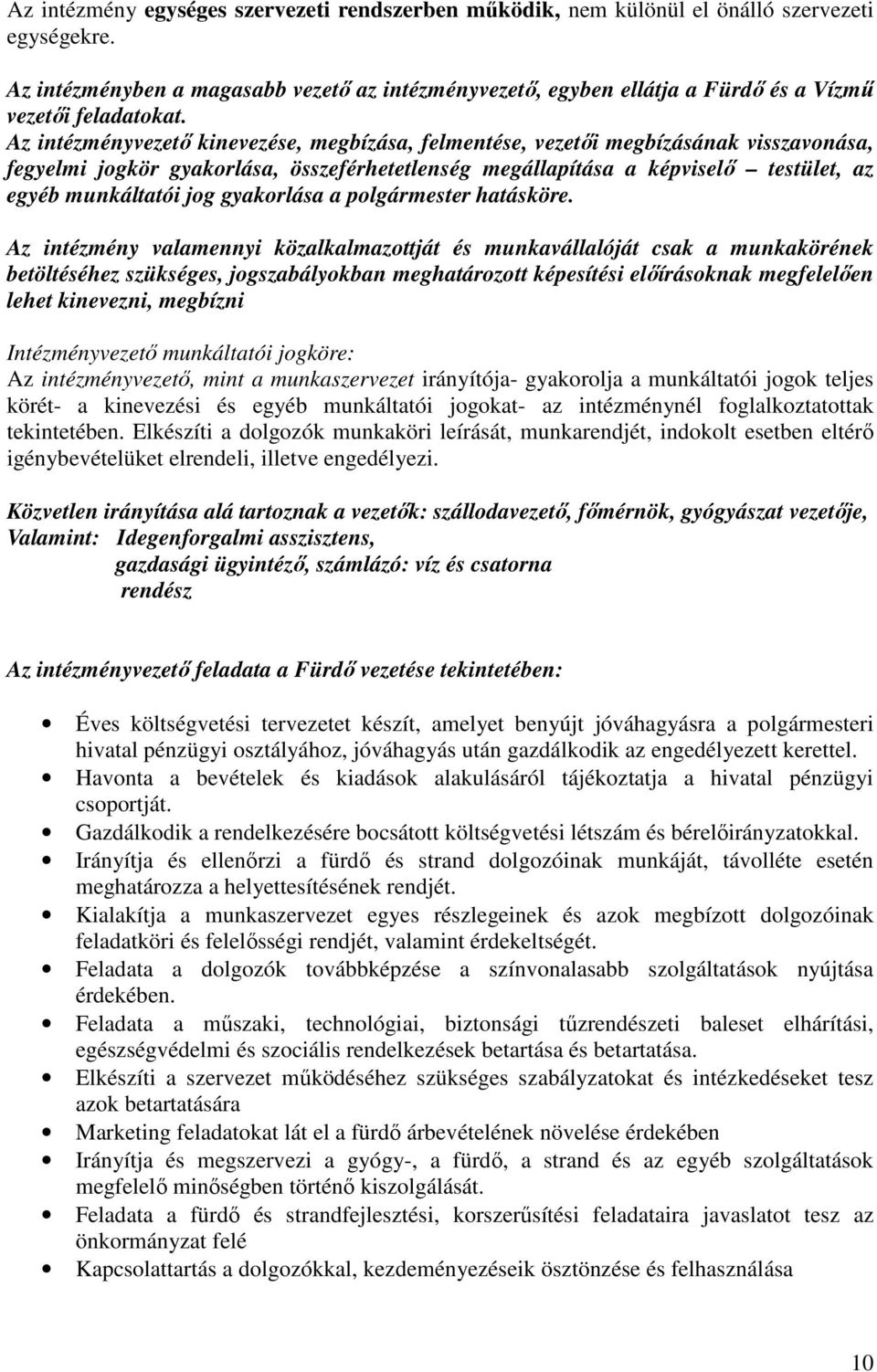 Az intézményvezető kinevezése, megbízása, felmentése, vezetői megbízásának visszavonása, fegyelmi jogkör gyakorlása, összeférhetetlenség megállapítása a képviselő testület, az egyéb munkáltatói jog