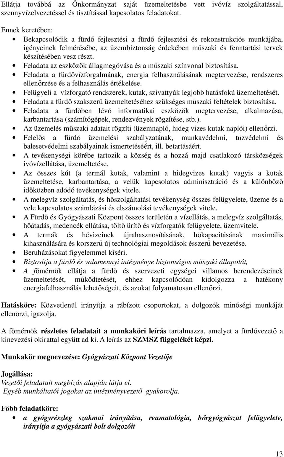 részt. Feladata az eszközök állagmegóvása és a műszaki színvonal biztosítása.