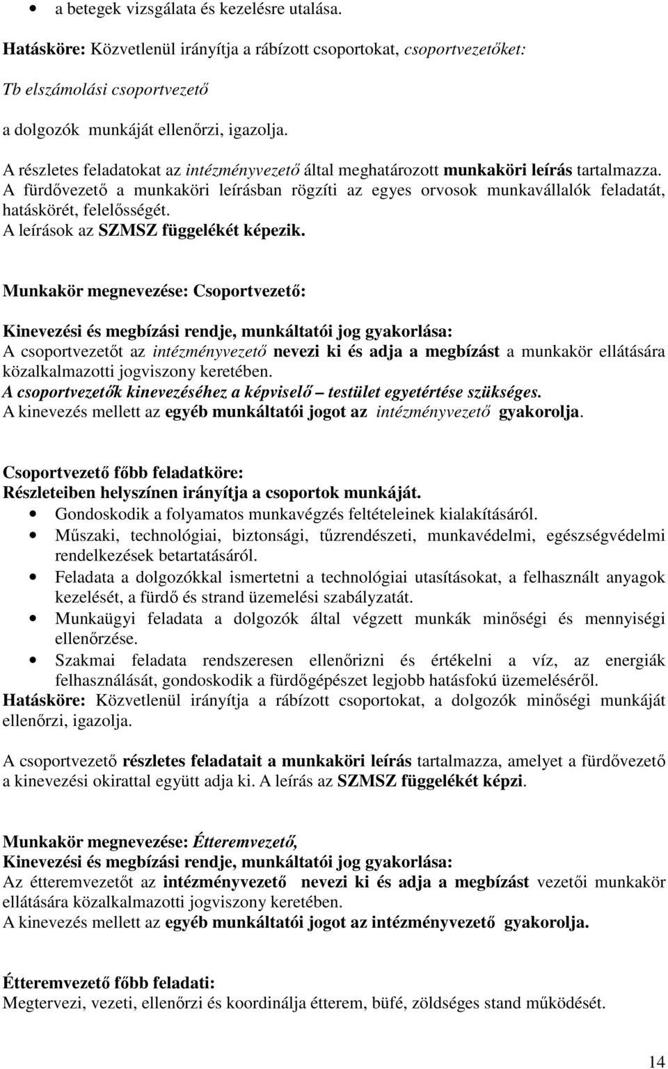A fürdővezető a munkaköri leírásban rögzíti az egyes orvosok munkavállalók feladatát, hatáskörét, felelősségét. A leírások az SZMSZ függelékét képezik.