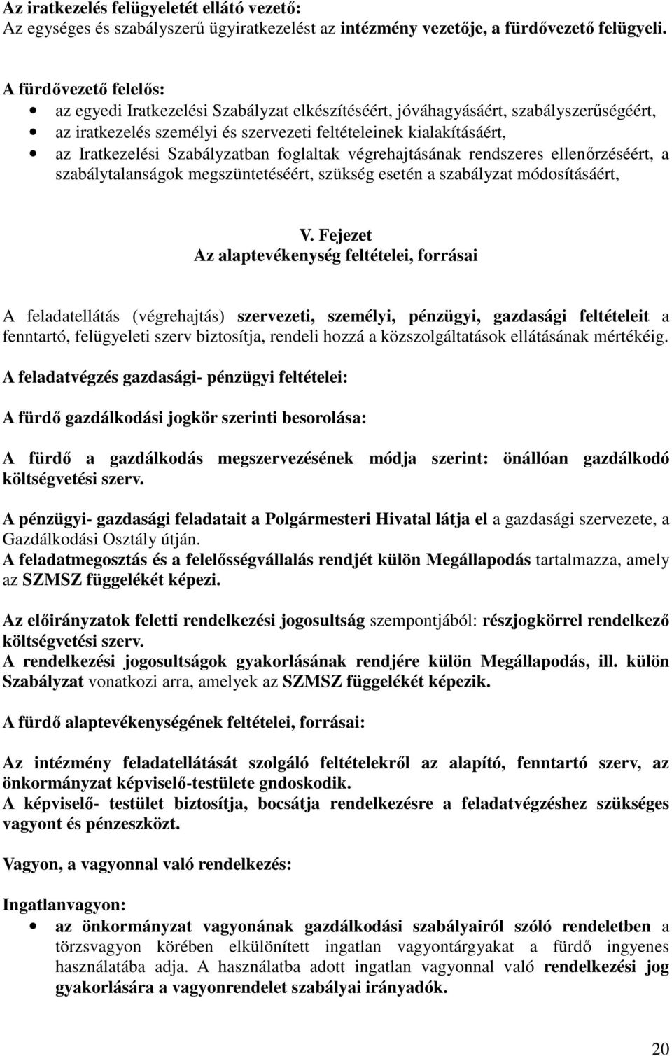 Szabályzatban foglaltak végrehajtásának rendszeres ellenőrzéséért, a szabálytalanságok megszüntetéséért, szükség esetén a szabályzat módosításáért, V.